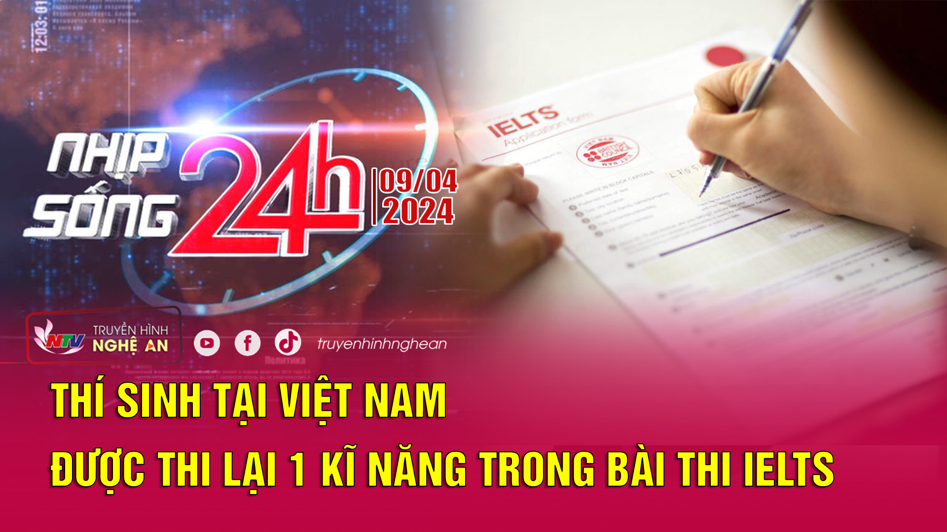 Bản tin Nhịp sống 24h - 09/04/2024: Thí sinh tại Việt Nam được thi lại 1 kĩ năng trong bài thi IELTS