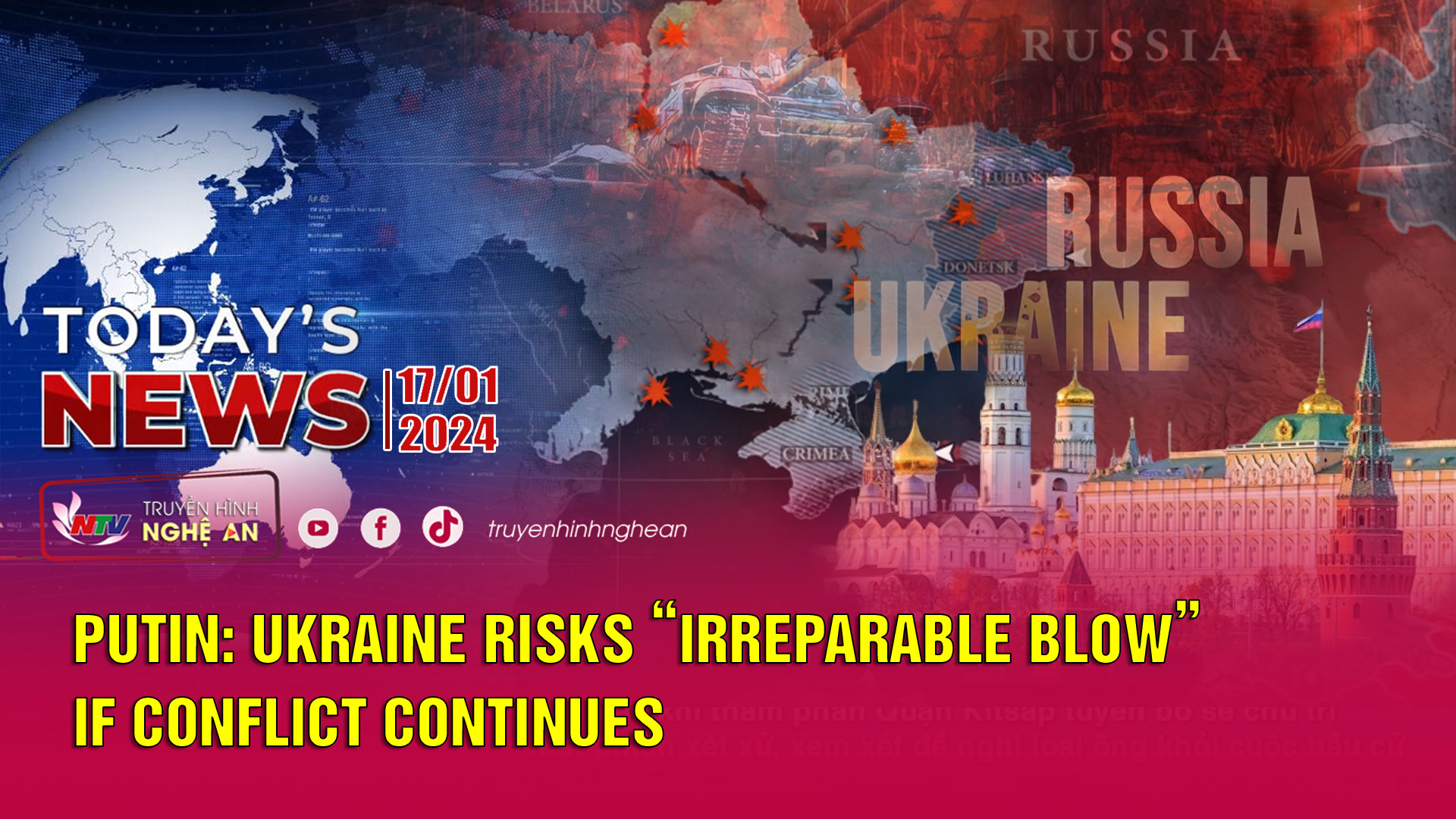 Today's News - 17/01/2024: Putin: Ukraine Risks "Irreparable Blow" If Conflict Continues