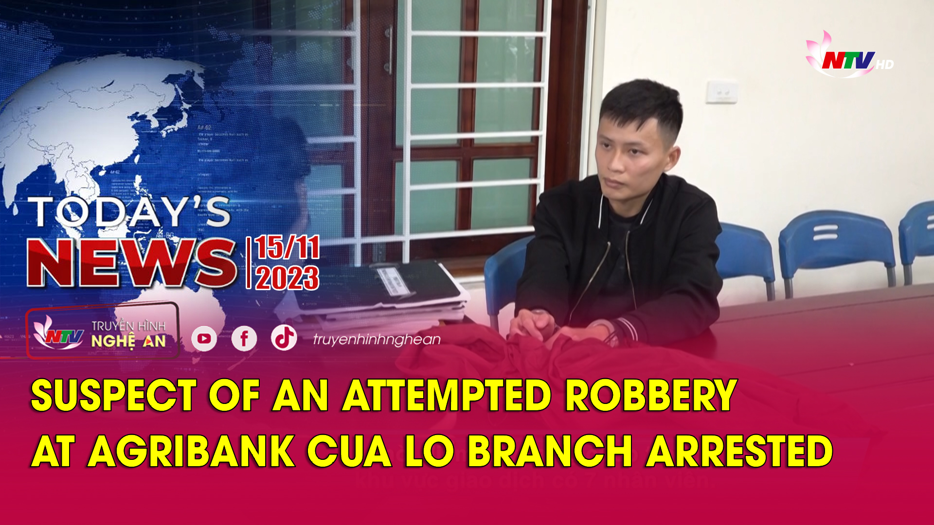 Today's News - 15/11/2023: Suspect of an attempted robbery at Agribank Cua Lo Branch arrested
