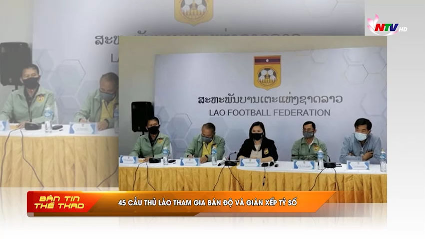 Bản tin thể thao 10/01/2022: Tin chấn động: 45 cầu thủ Lào tham gia bán độ
