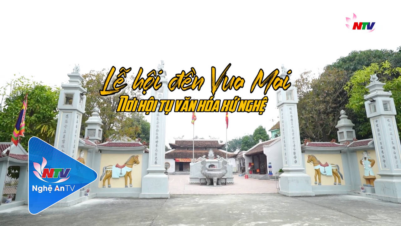 Khám phá Nghệ An: Lễ hội đền Vua Mai - Nơi hội tụ văn hóa xứ Nghệ
