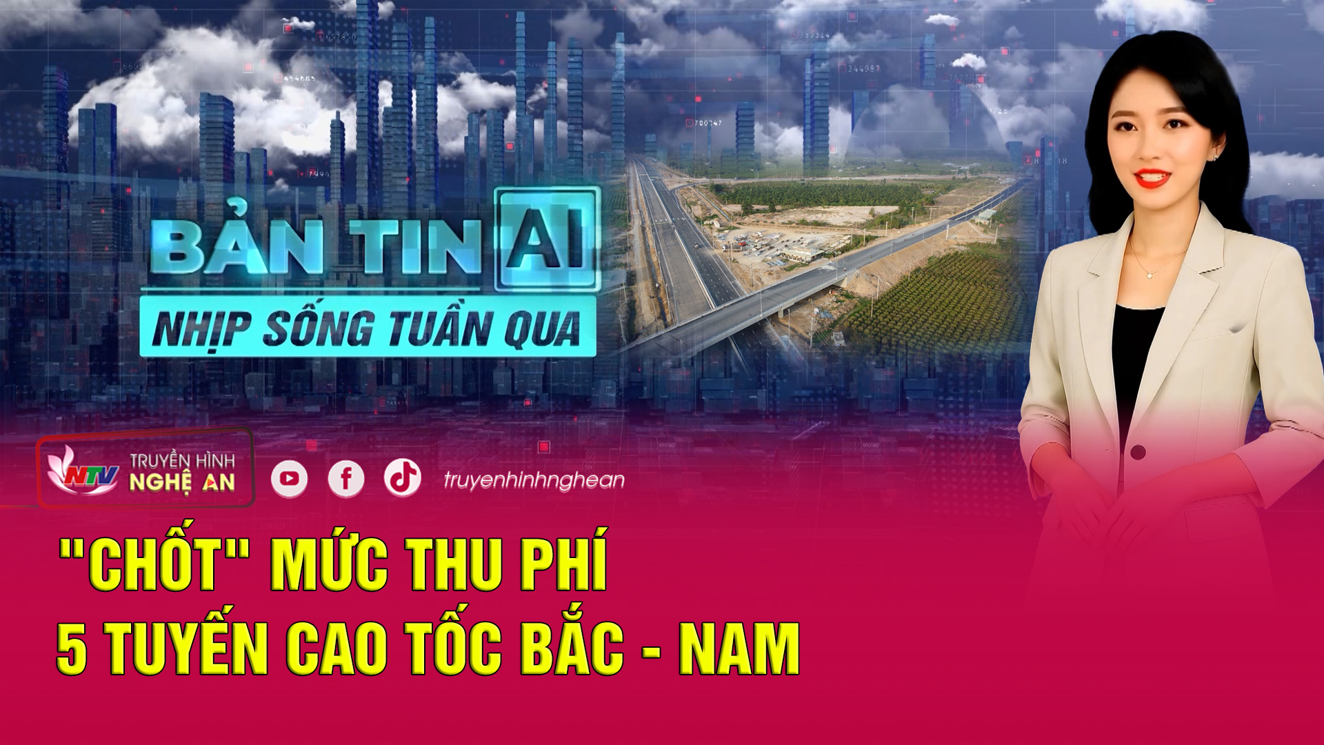 Bản tin AI - Nhịp sống tuần qua:  "Chốt" mức thu phí 5 tuyến cao tốc Bắc - Nam