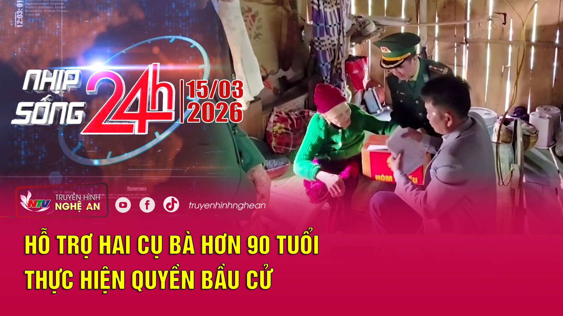 Bản tin Nhịp sống 24h - 15/03/2026: Hỗ trợ hai cụ bà hơn 90 tuổi thực hiện quyền bỏ phiếu