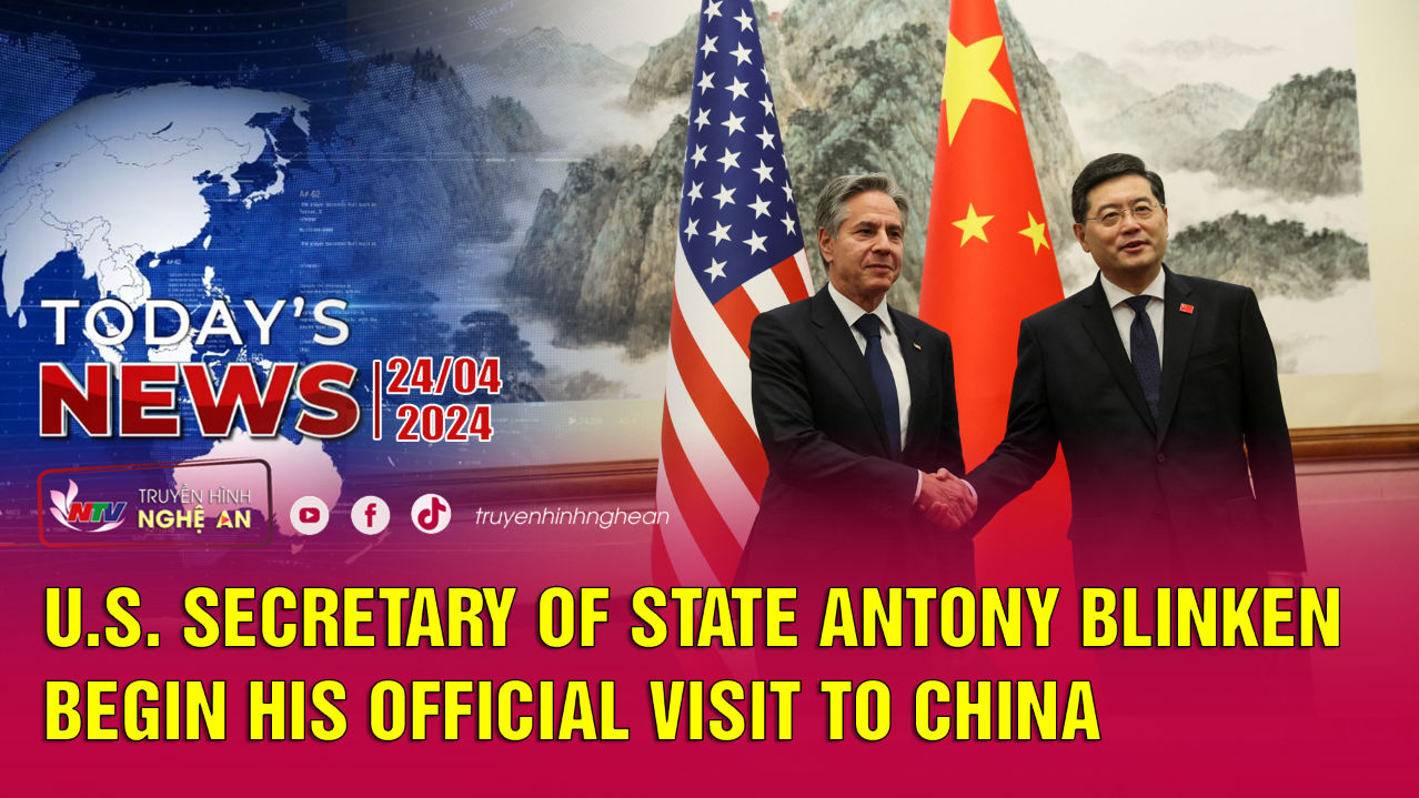 Today's News 24/4/2024: U.S. Secretary of State Antony Blinken begin his official visit to China