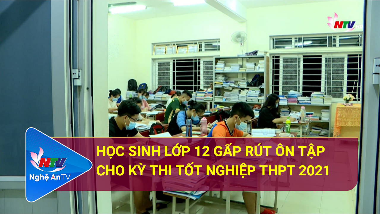 Học sinh lớp 12 gấp rút ôn tập cho kỳ thi tốt nghiệp THPT 2021