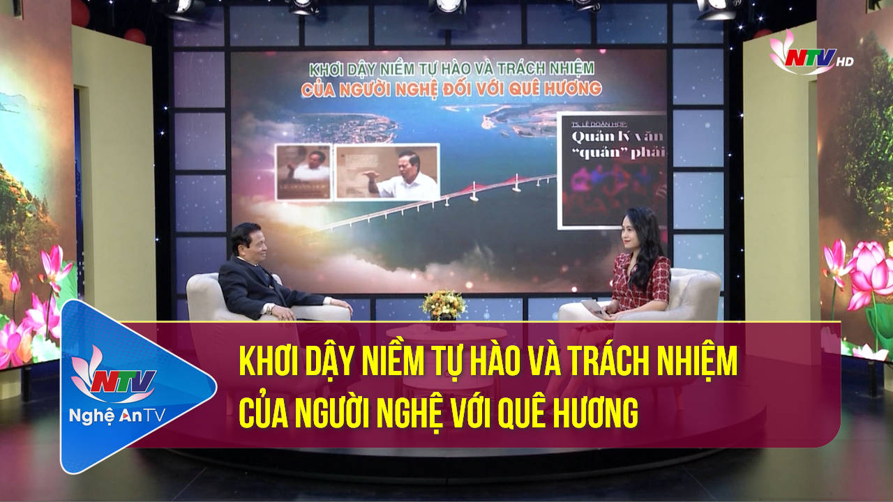 Khách mời NTV: Khơi dậy niềm tự hào và trách nhiệm của người Nghệ với quê hương