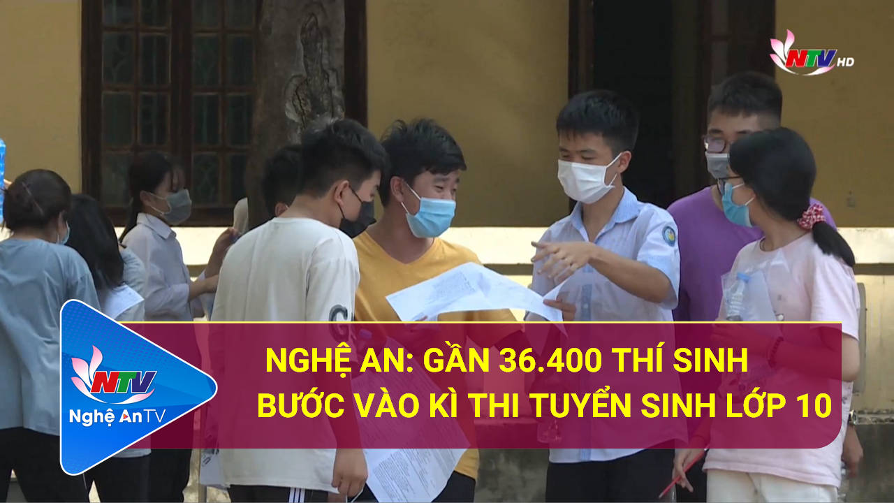 Nghệ An: Gần 36.400 thí sinh bước vào kì thi tuyển sinh lớp 10