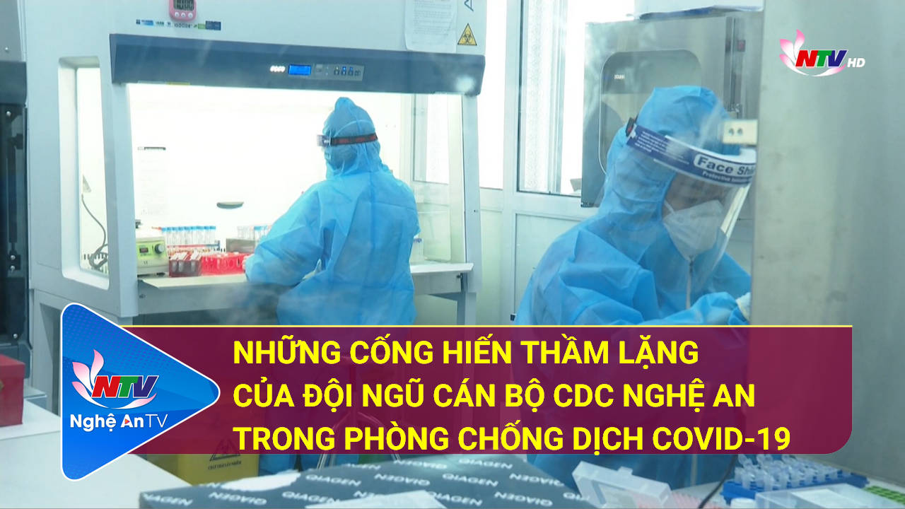 Những cống hiến thầm lặng của đội ngũ cán bộ CDC Nghệ An trong phòng chống dịch COVID-19