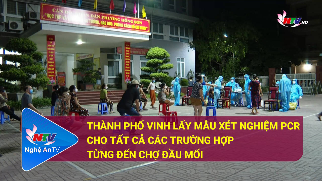 Thành phố Vinh lấy mẫu xét nghiệm PCR cho tất cả các trường hợp từng đến chợ đầu mối