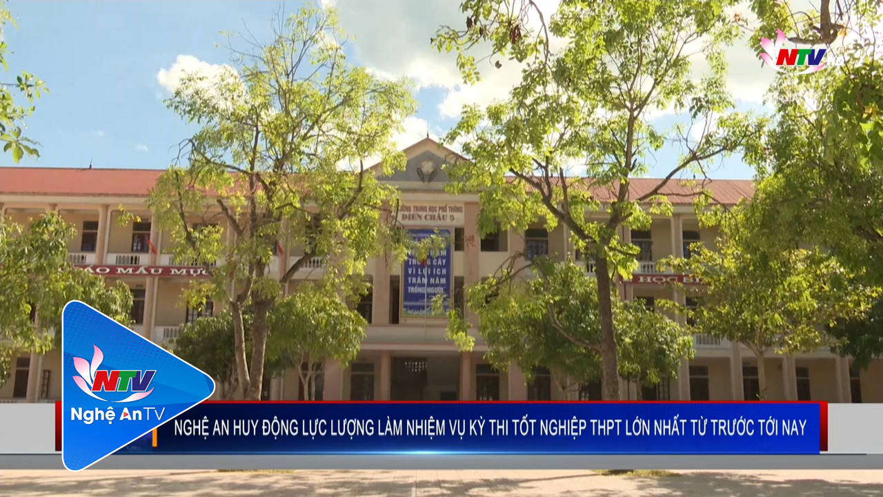 Nghệ An huy động lực lượng  làm nhiệm vụ kỳ thi tốt nghiệp THPT lớn nhất từ trước tới nay