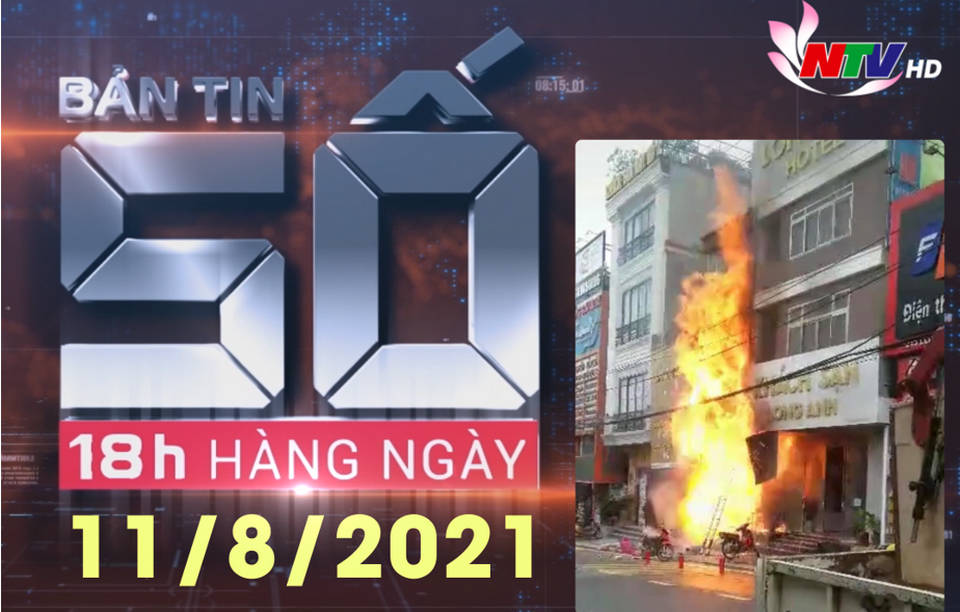BẢN TIN SỐ 11/8/2021: Cháy cửa hàng gas, nổ như bom
