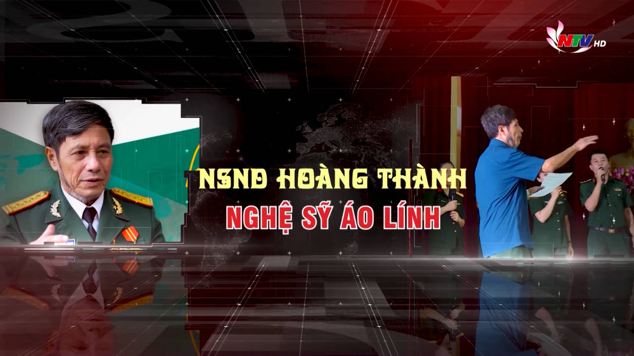 Trò chuyện cuối tuần: NSND Hoàng Thành - Nghệ sỹ áo lính