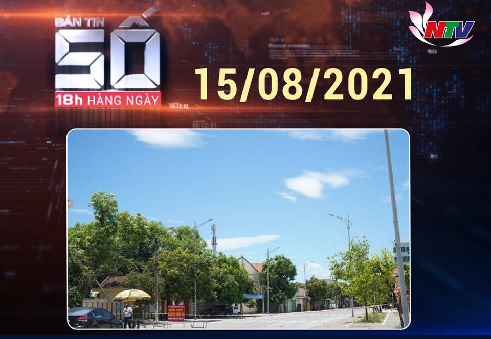 Bản tin SỐ 18h hàng ngày - 15/8/2021