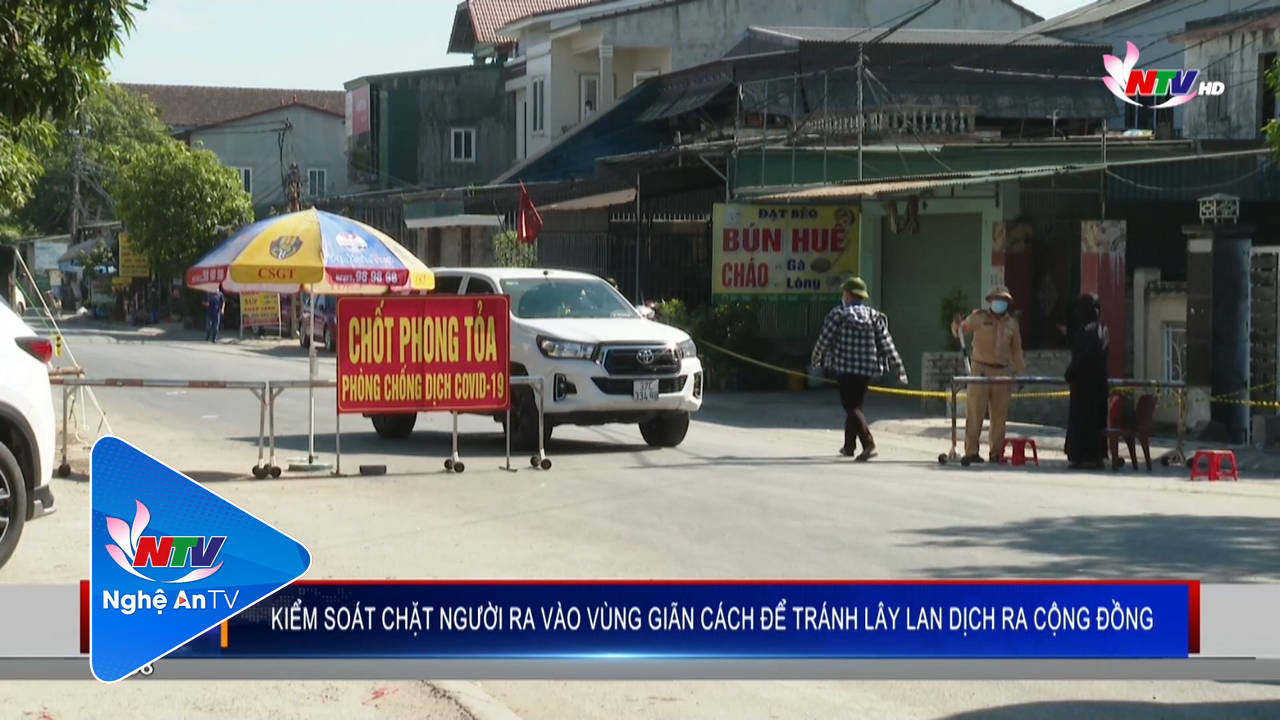 Kiểm soát chặt người ra vào vùng giãn cách để tránh lây lan dịch ra cộng đồng