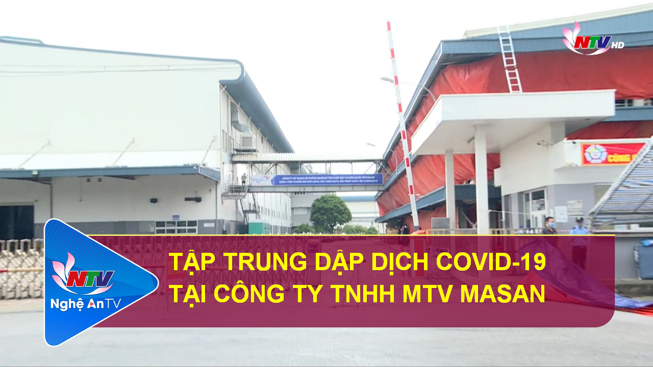 Tập trung dập dịch Covid-19 tại Công ty TNHH MTV Masan