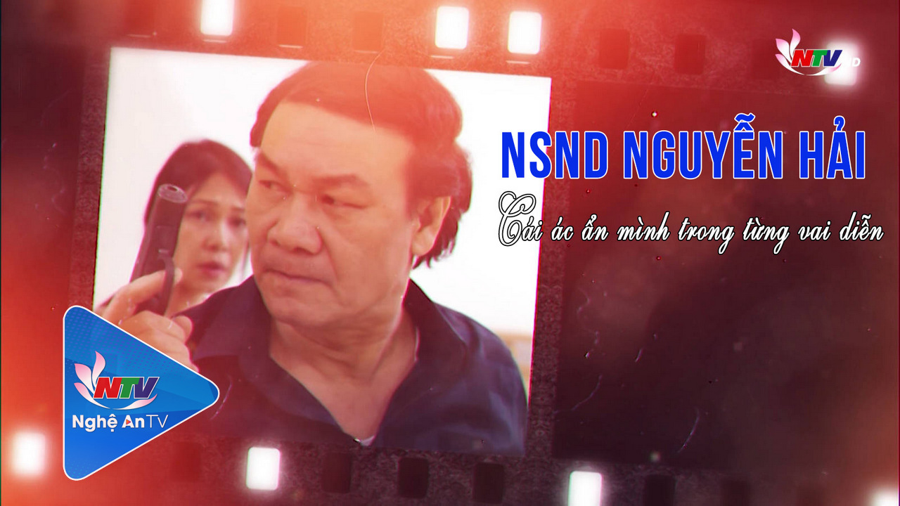 Trò chuyện cuối tuần: NSND Nguyễn Hải - cái ác ẩn mình trong từng vai diễn