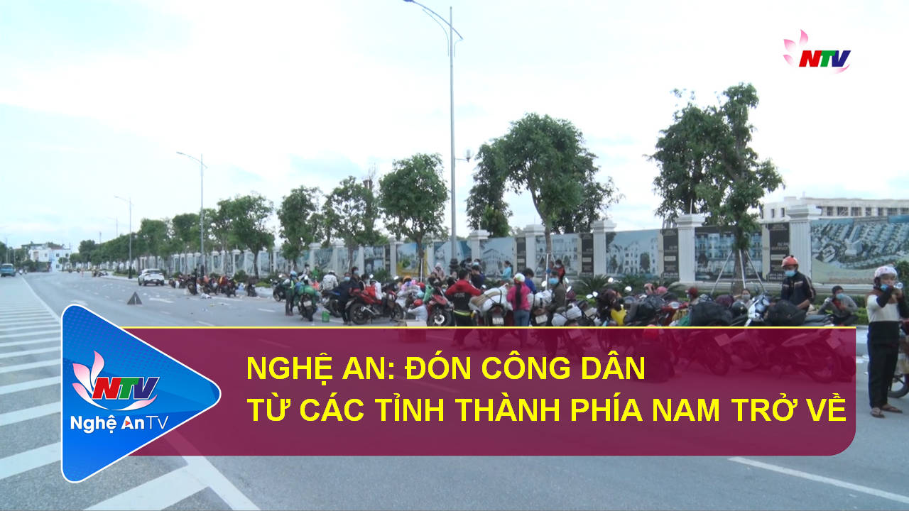 Nghệ An: Đón công dân từ các tỉnh thành phía Nam trở về