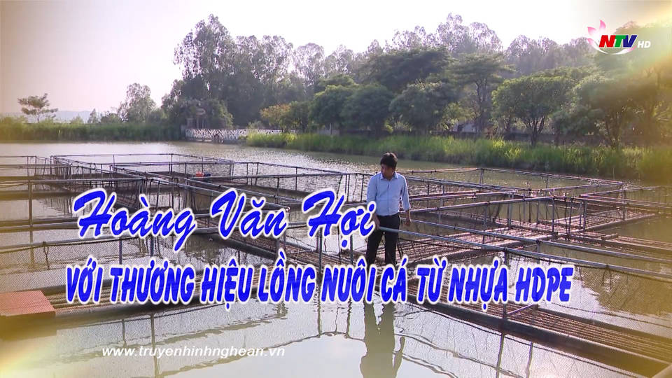 Khởi nghiệp: Hoàng Văn Hợi - Với thương hiệu lồng nuôi cá từ nhựa HDPE