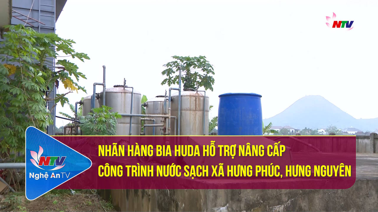Nhãn hàng Bia Huda hỗ trợ nâng cấp công trình nước sạch xã Hưng Phúc, Hưng Nguyên