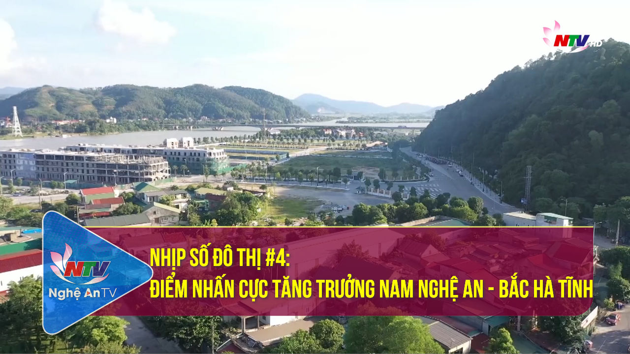 Nhịp sống đô thị #4: Điểm nhấn cực tăng trưởng Nam Nghệ An - Bắc Hà Tĩnh
