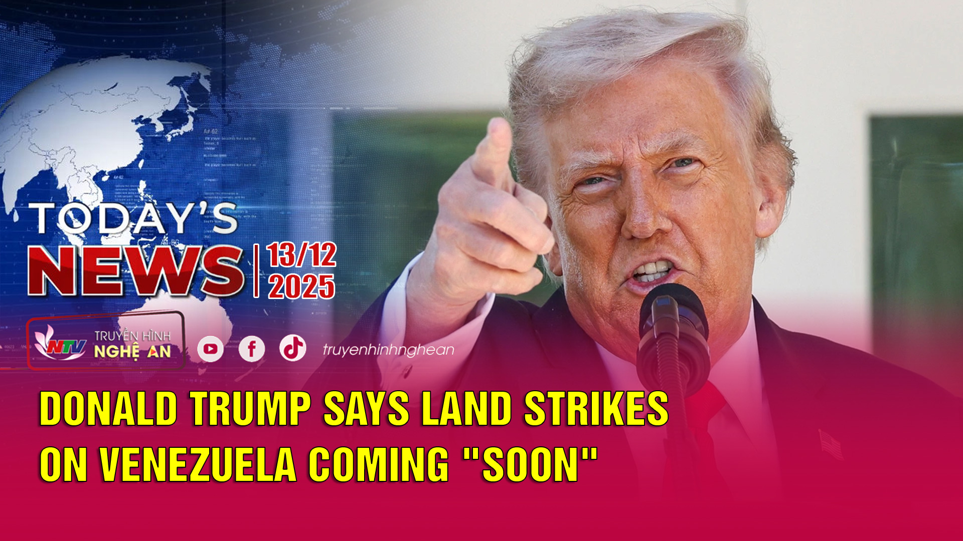 Today's News - 13/12/2025: Donald Trump says land strikes on Venezuela coming "soon"