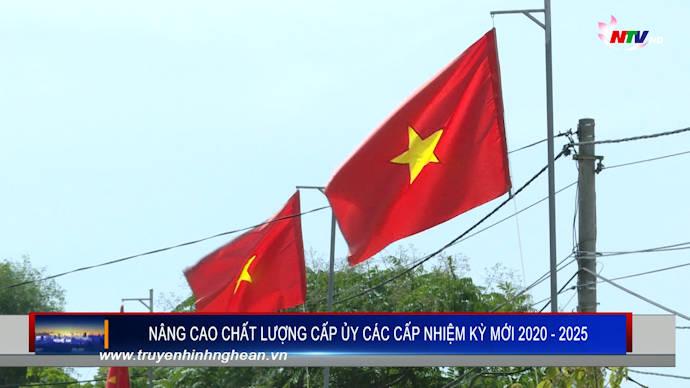 Nâng cao chất lượng cấp ủy các cấp nhiệm kỳ mới 2020 - 2025