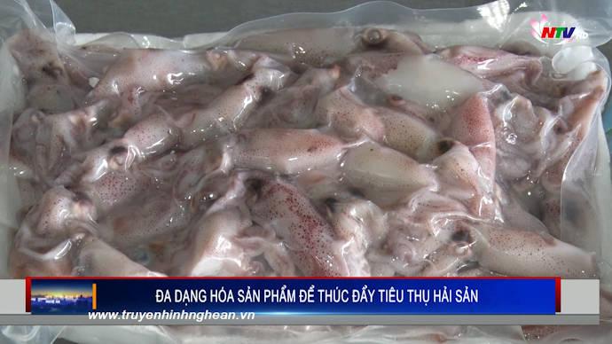 Đa dạng hóa sản phẩm để thúc đẩy tiêu thụ hải sản