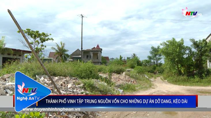 Thành phố Vinh tập trung nguồn vốn cho những dự án dở dang, kéo dài