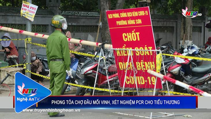 Phong tỏa chợ đầu mối Vinh, xét nghiệm PCR cho tiểu thương