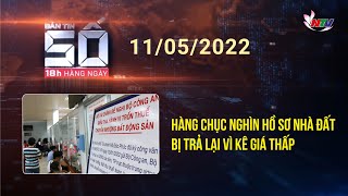 Bản tin SỐ 18H hàng ngày - 11/05/2022