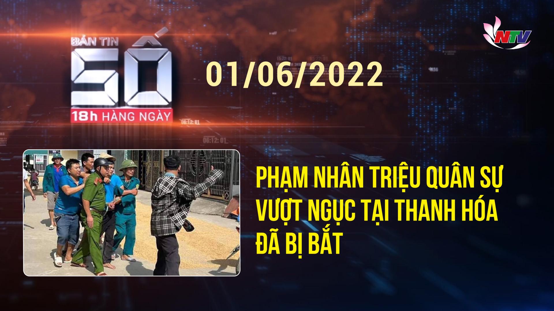 Bản tin SỐ 18H hàng ngày - 01/06/2022
