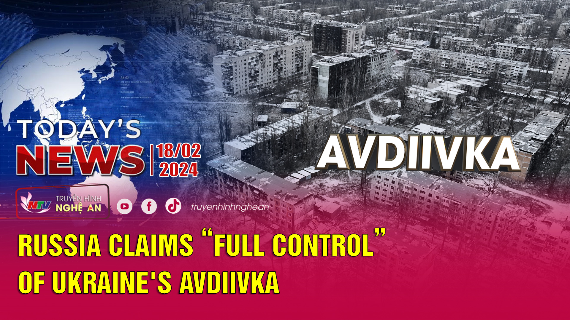 Today's News 18/2/2024: Russia claims 'full control' of Ukraine's Avdiivka