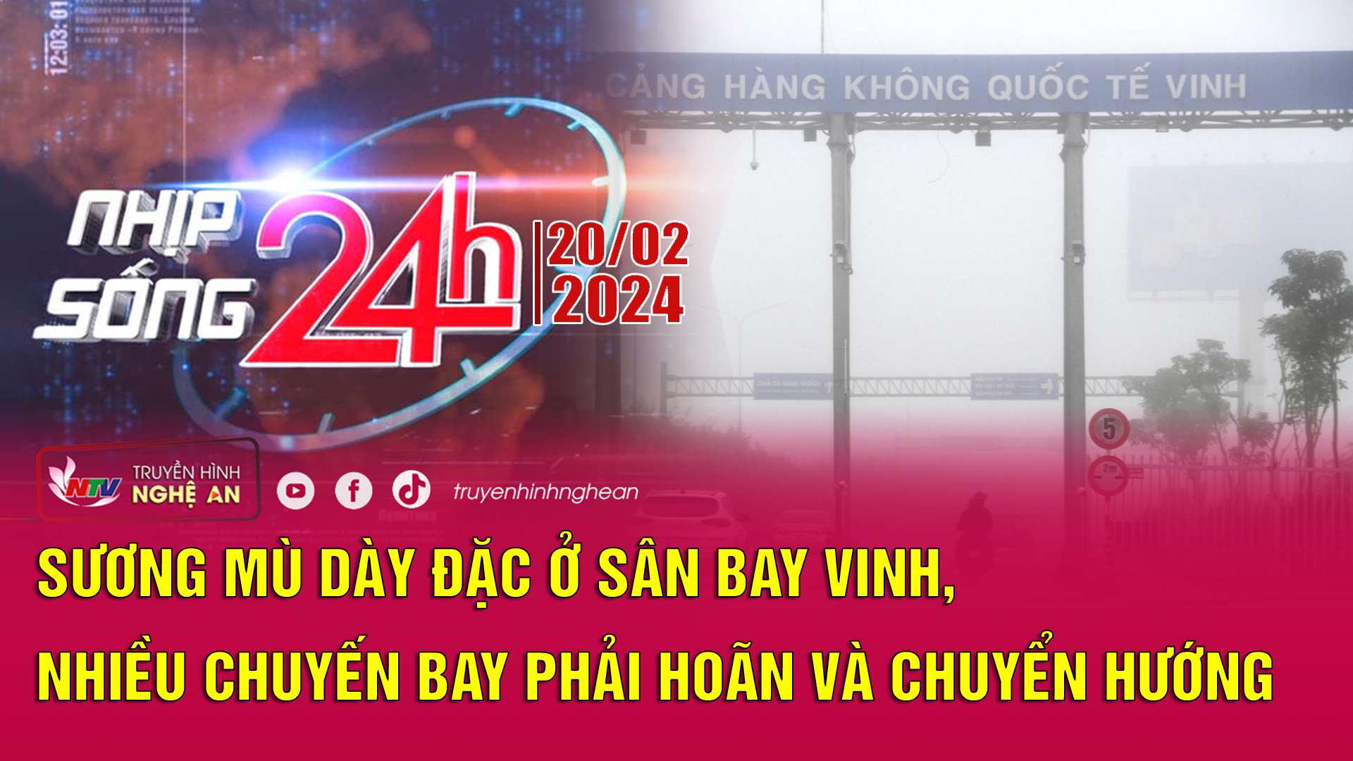 Bản tin Nhịp sống 24h - 20/02/2024: Sương mù dày đặc ở sân bay Vinh, nhiều chuyến bay phải hoãn và chuyển hướng