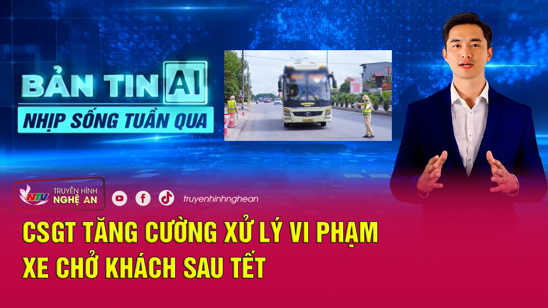Bản tin AI - Nhịp sống tuần qua: CSGT tăng cường xử lý vi phạm xe chở khách sau Tết