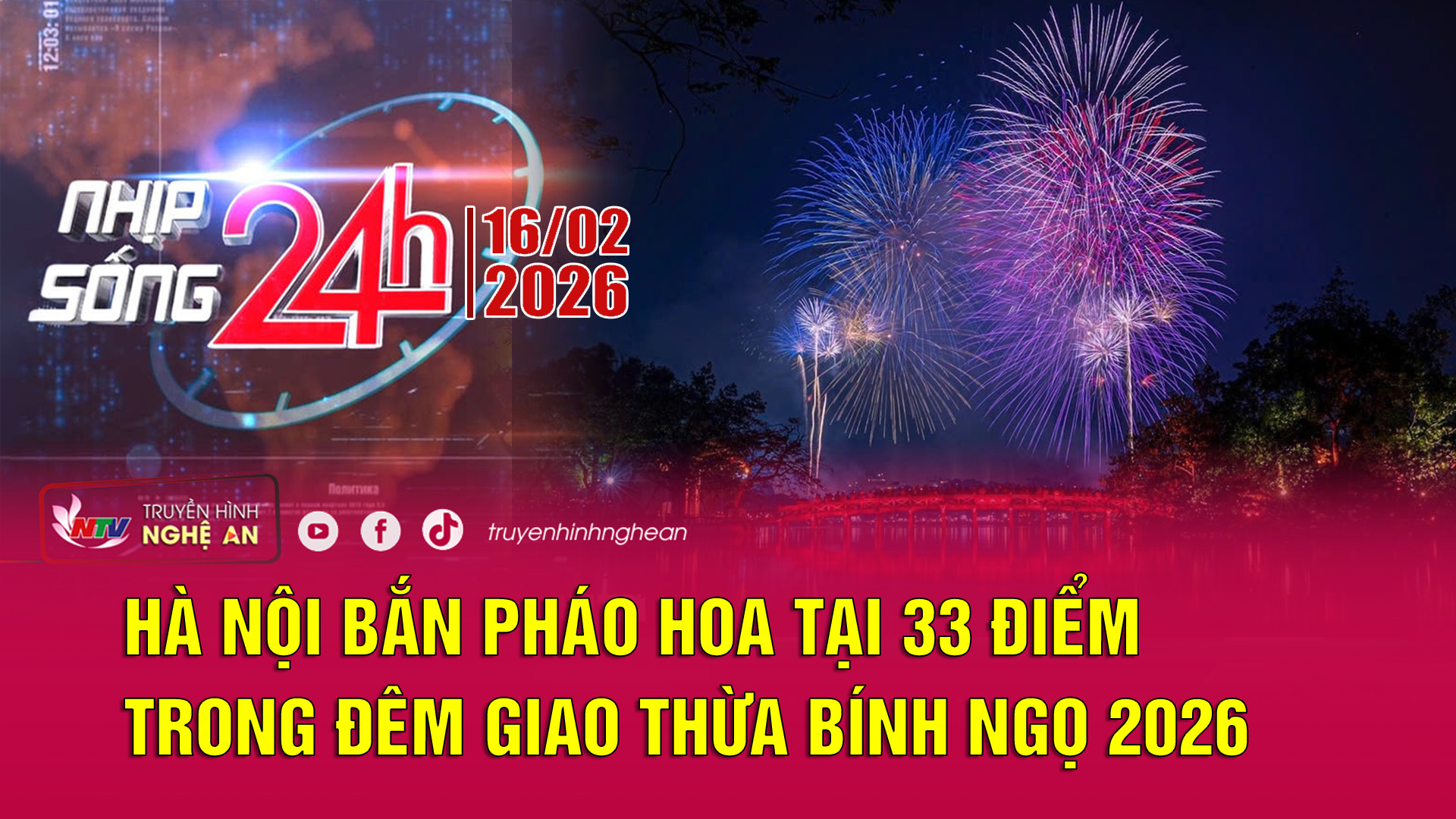 Bản tin Nhịp sống 24h - 16/02/2026: Hà Nội bắn pháo hoa tại 33 điểm trong đêm Giao thừa Bính Ngọ 2026