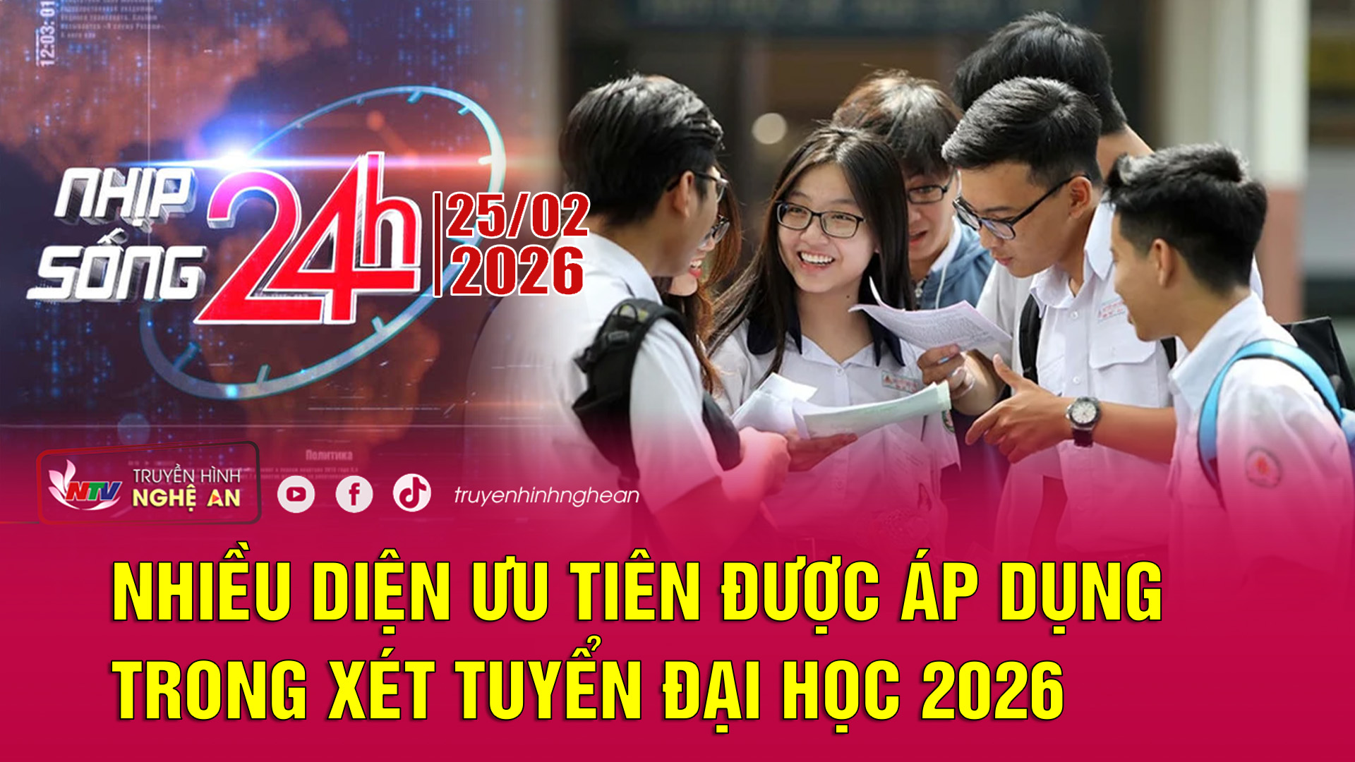 Bản tin Nhịp sống 24h - 25/02/2026: Nhiều diện ưu tiên được áp dụng trong xét tuyển đại học 2026