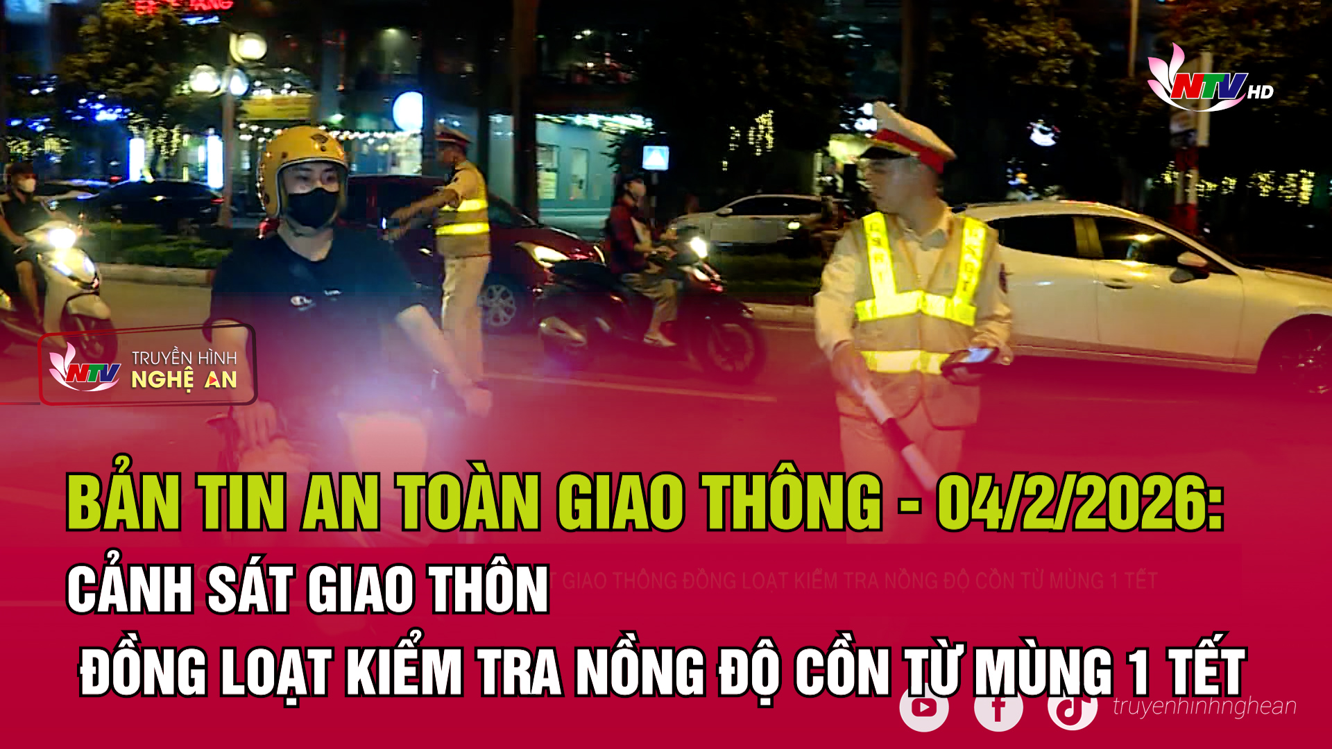 Bản tin An toàn giao thông - 04/02/2026:  Cảnh sát giao thông đồng loạt kiểm tra nồng độ cồn từ mùng 1 Tết