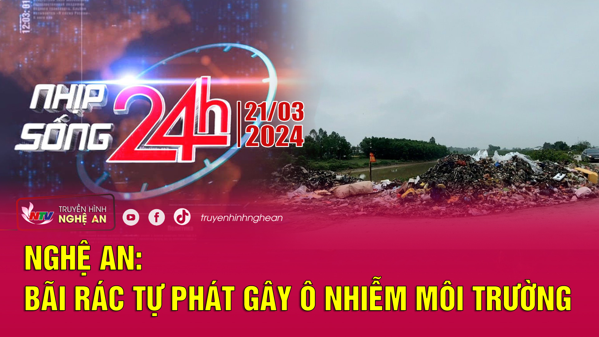 Bản tin Nhịp sống 24h - 21/03/2024: Nghệ An: Bãi rác tự phát gây ô nhiễm môi trường
