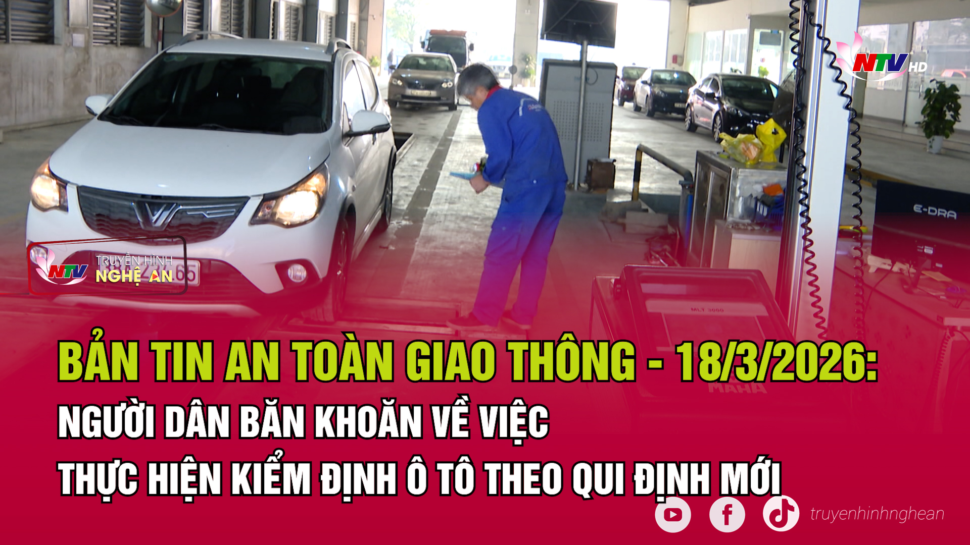 Bản tin An toàn giao thông - 18/03/2026:  Người dân băn khoăn về việc thực hiện kiểm định ô tô theo qui định mới