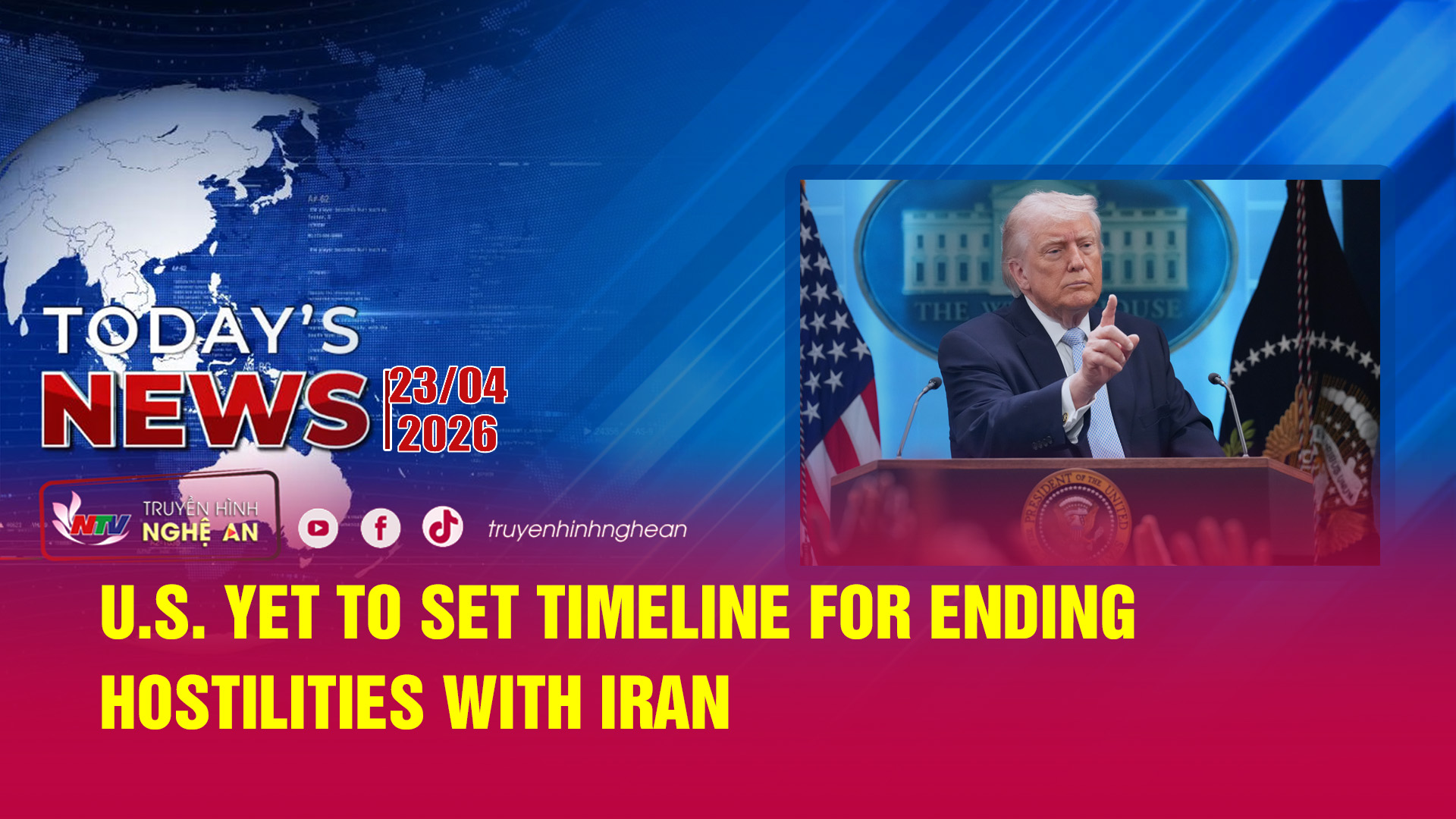 Today's News 23/04/2026: U.S. yet to set timeline for ending hostilities with Iran