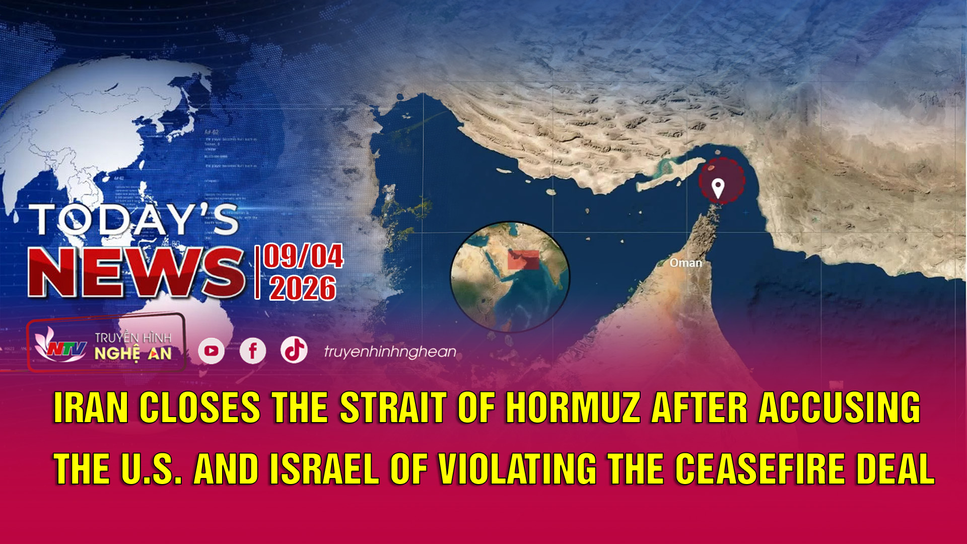 Today's News 09/04/2026: Iran tái phong tỏa eo biển Hormuz, cáo buộc Mỹ vi phạm điều kiện ngừng bắn