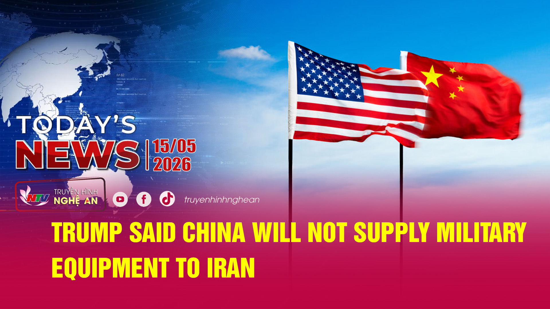 Today's News 15/05/2026: Trump said China will not supply military equipment to Iran