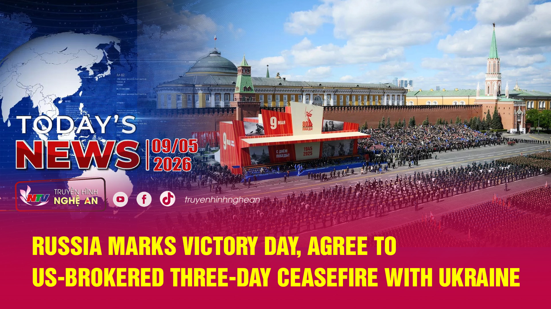 Today's News - 09/05/2026:  Russia marks Victory Day, agree to US-brokered three-day ceasefire with Ukraine