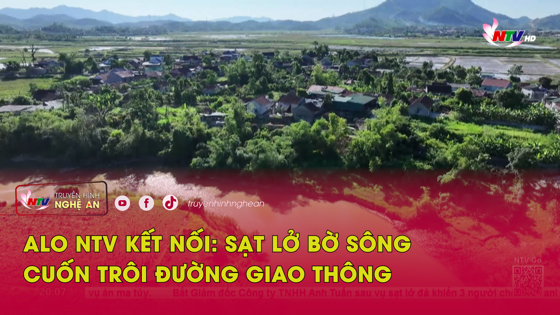 Alo NTV kết nối: Sạt lở bờ sông cuốn trôi đường giao thông