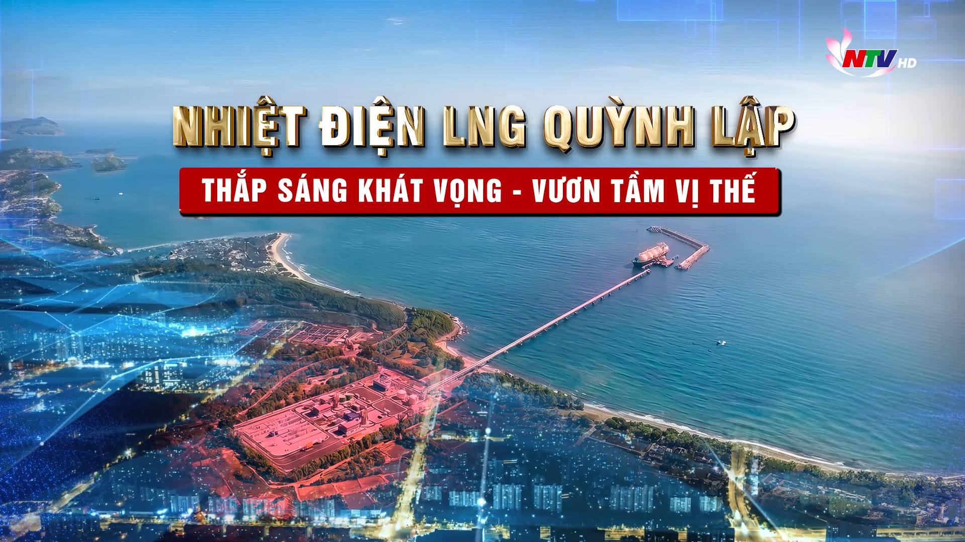 Nhiệt điện LNG Quỳnh Lập thắp sáng khát vọng - vươn tầm vị thế