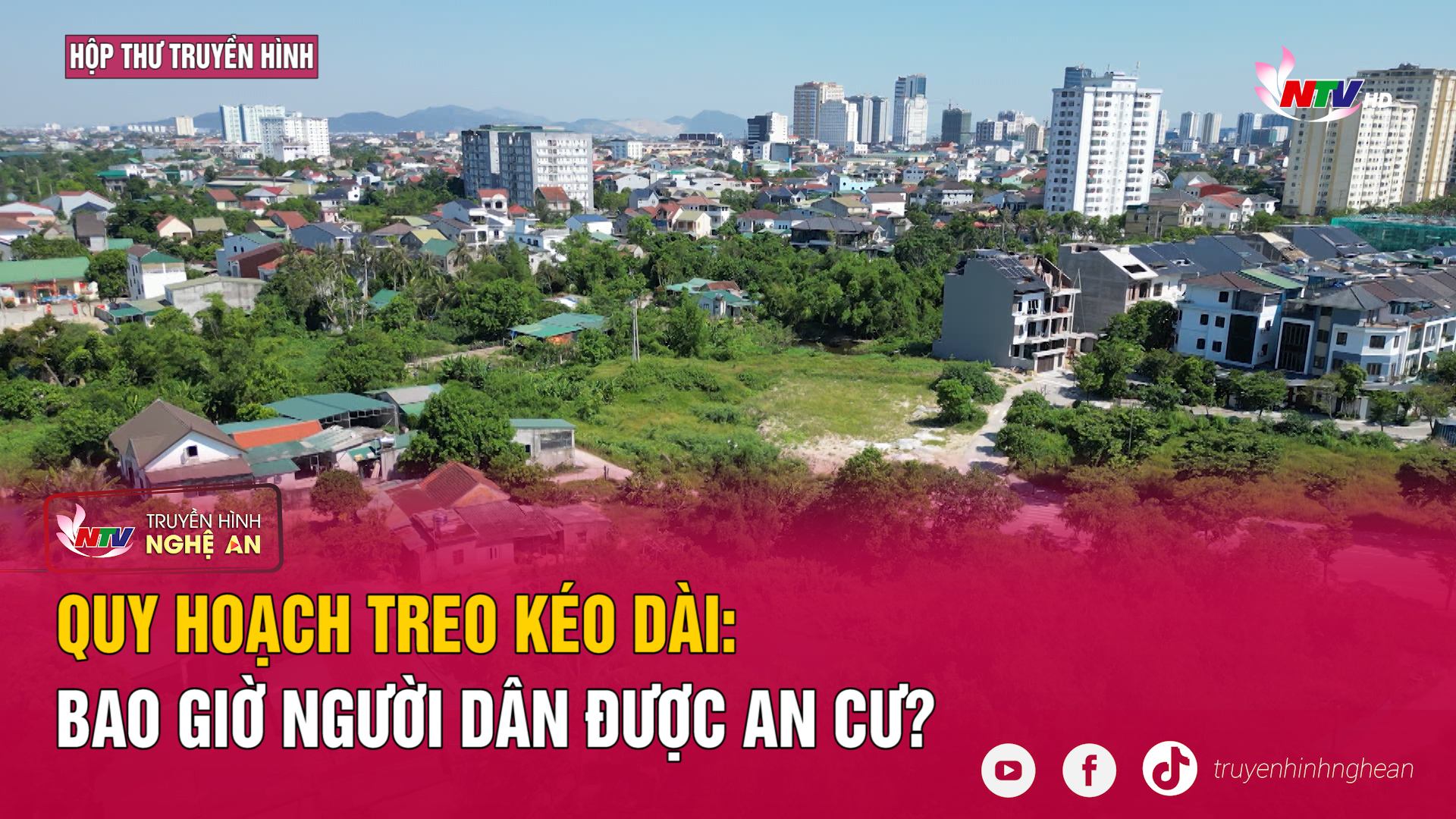 Hộp thư truyền hình: Quy hoạch treo kéo dài: Bao giờ người dân được an cư?