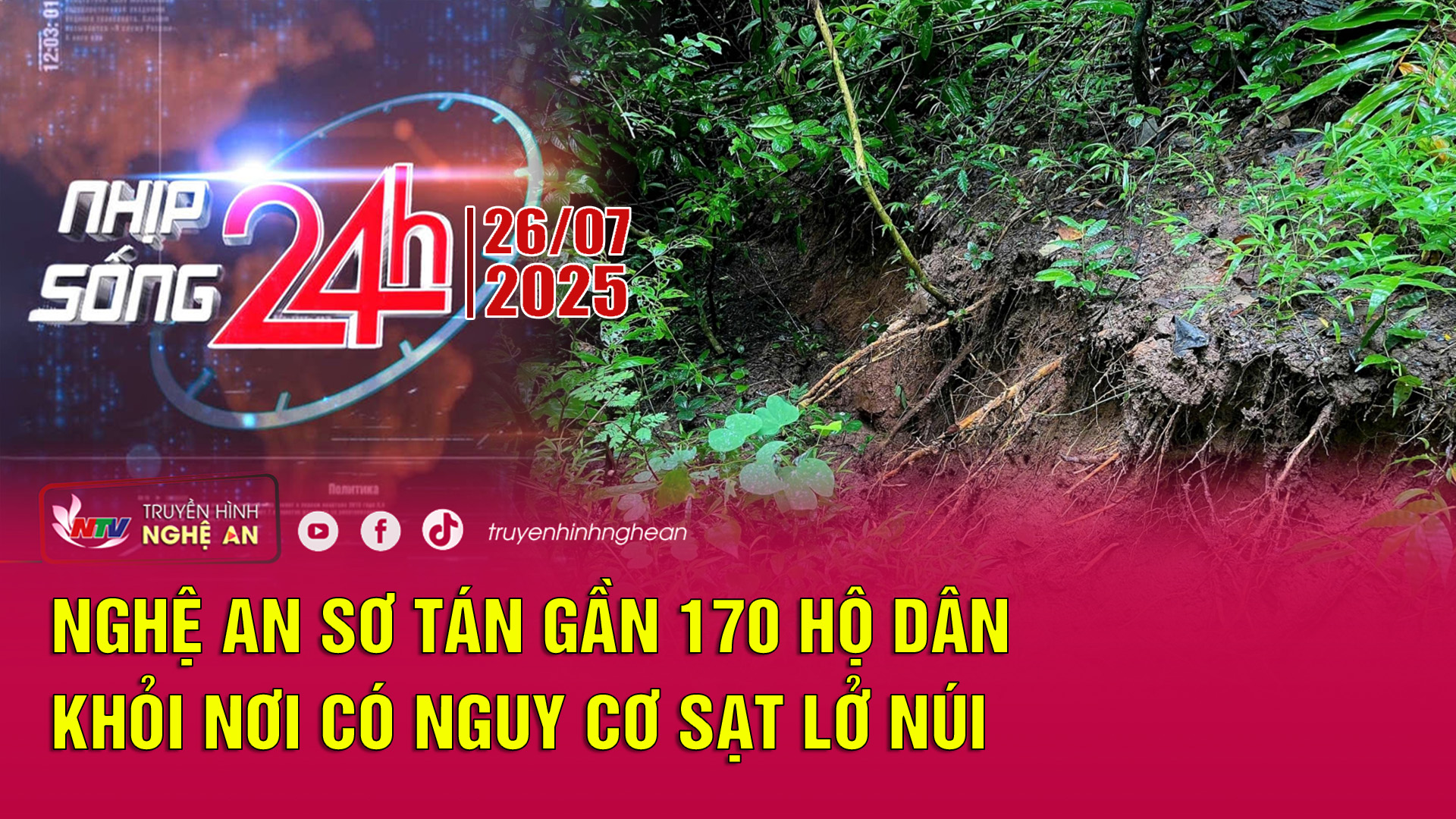 Nhịp sống 24h - 26/07/2025: Nghệ An sơ tán gần 170 hộ dân khỏi nơi có nguy cơ sạt lở núi