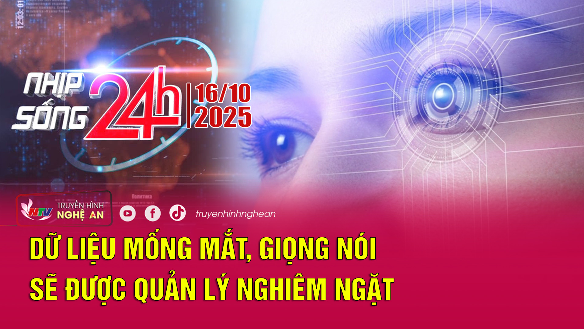 Bản tin Nhịp sống 24h - 16/10/2025: Dữ liệu mống mắt, giọng nói sẽ được quản lý nghiêm ngặt