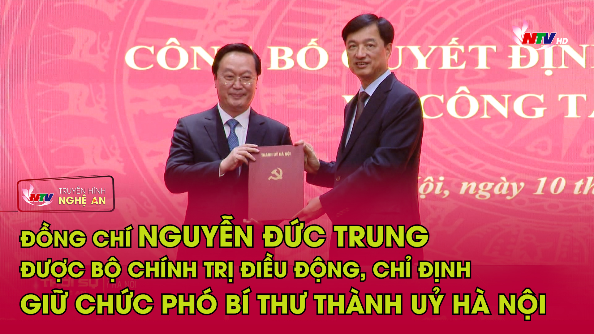 Đồng chí Nguyễn Đức Trung được Bộ Chính trị điều động, chỉ định giữ chức Phó Bí thư Thành uỷ Hà Nội