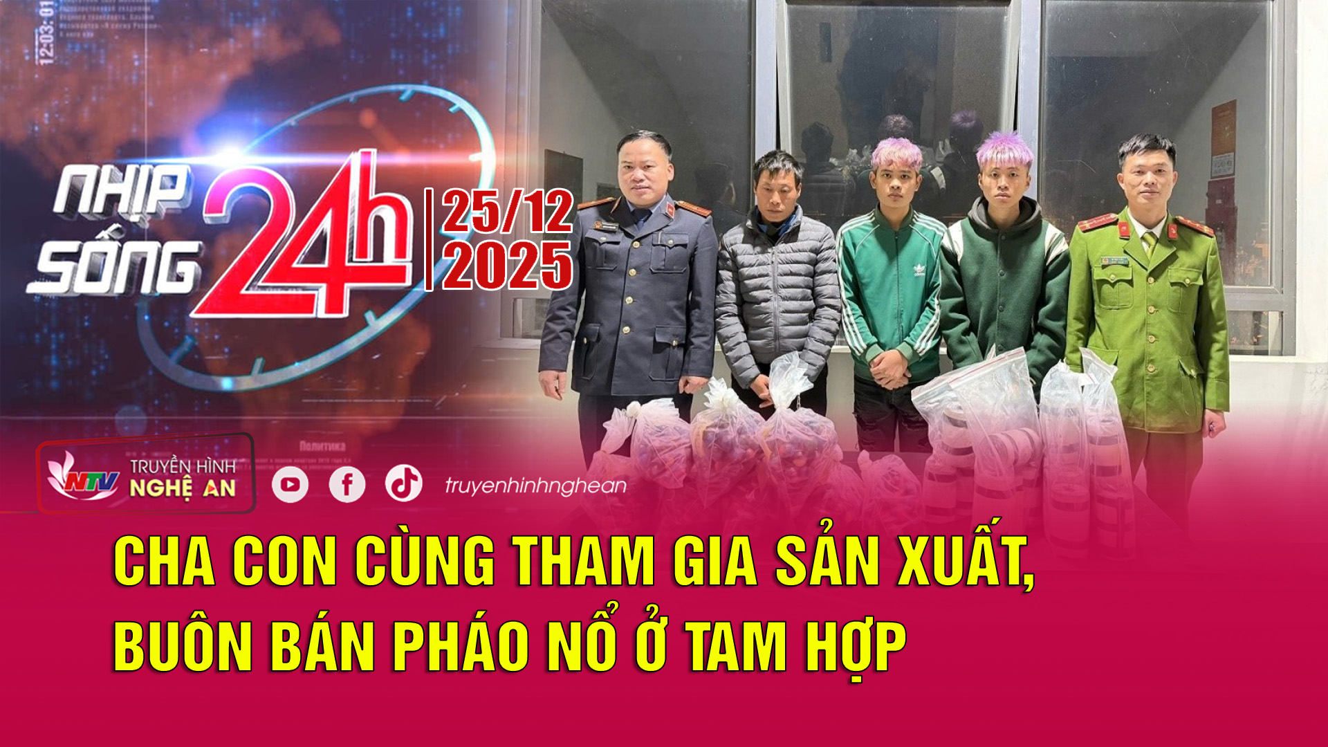 Bản tin Nhịp sống 24h - 25/12/2025: Cha con cùng tham gia sản xuất, buôn bán pháo nổ ở Tam Hợp